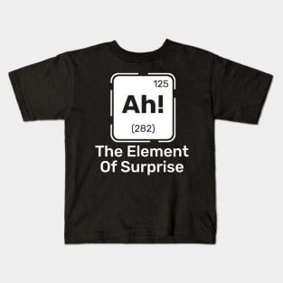 Ah! The Element of Surprise Kids T-Shirt